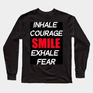 INHALE COURAGE SMILE EXHALE FEAR Long Sleeve T-Shirt